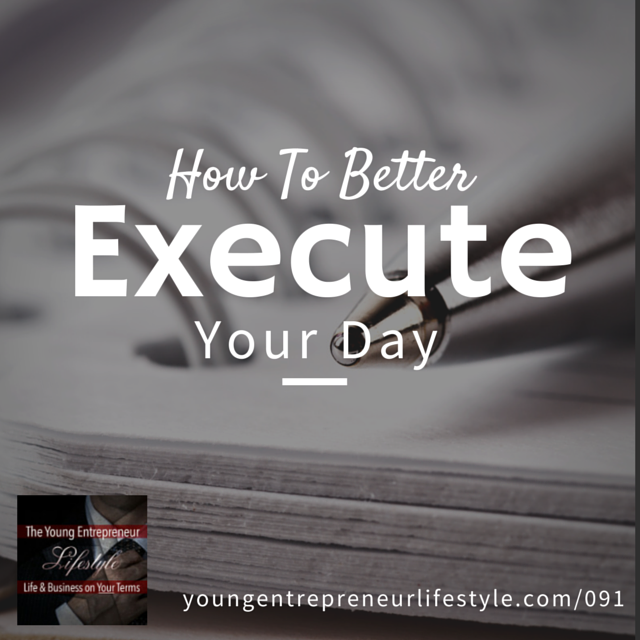 #91: How To Better Execute Your Day