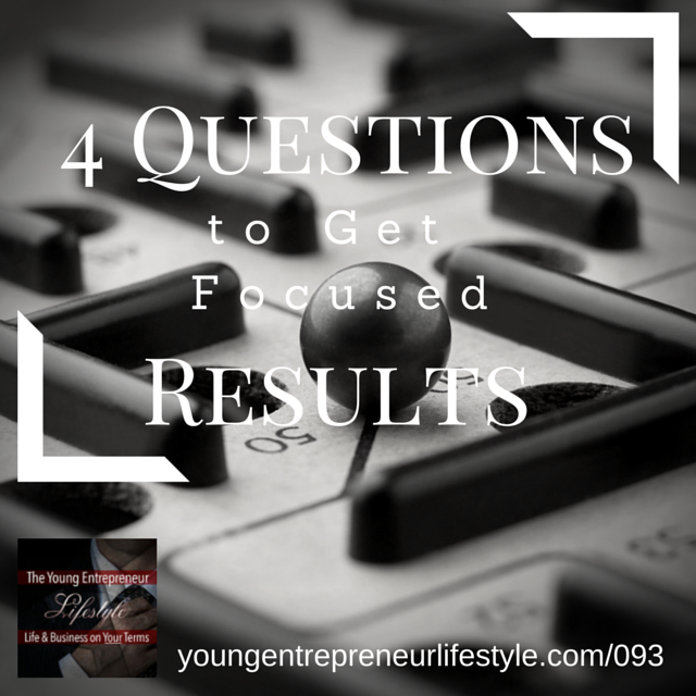 #93: Four Questions to Get Focused Results