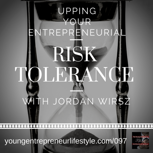 #97: Upping Your Entrepreneurial Risk Tolerance with Jordan Wirsz