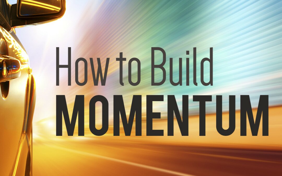 How to Build Momentum