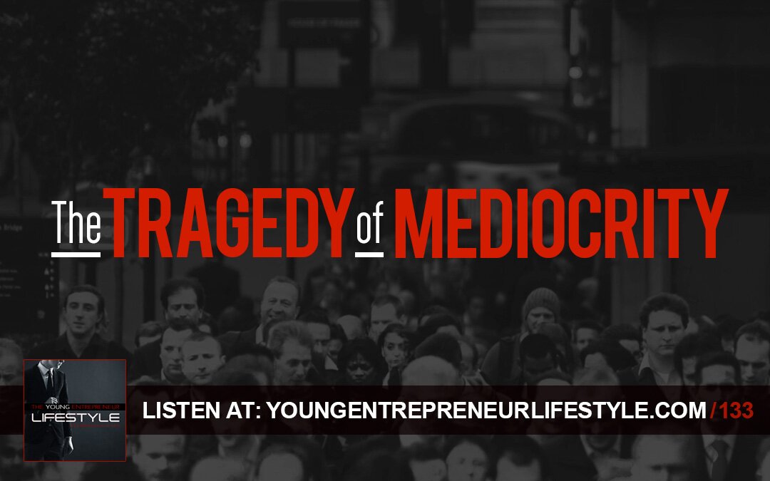 The Tragedy of Mediocrity