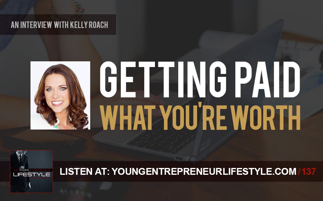 Kelly Roach | Getting Paid What You’re Worth