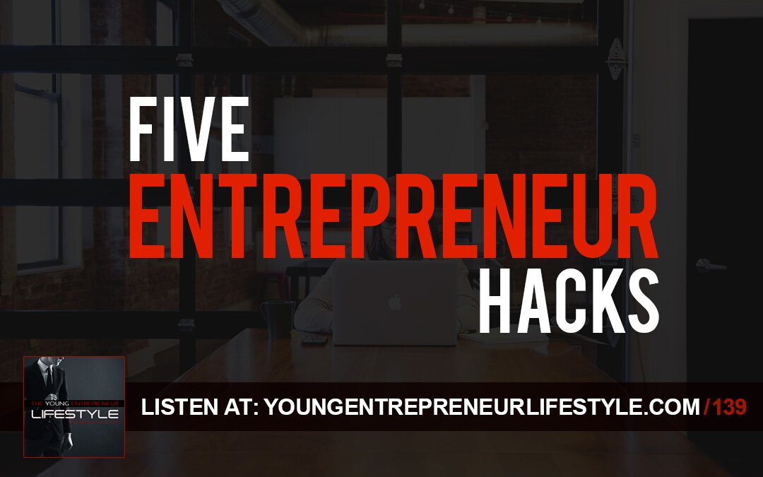 Five Entrepreneur Hacks